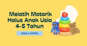 7 Kegiatan Asyik untuk Melatih Motorik Halus Anak Usia 4-5 Tahun