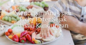 cover untuk artikel tentang mencegah anak jadi picky eater sejak dalam kandungan