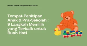 Tempat Penitipan Anak & Pra-Sekolah : 9 Langkah Memilih yang Terbaik untuk Buah Hati