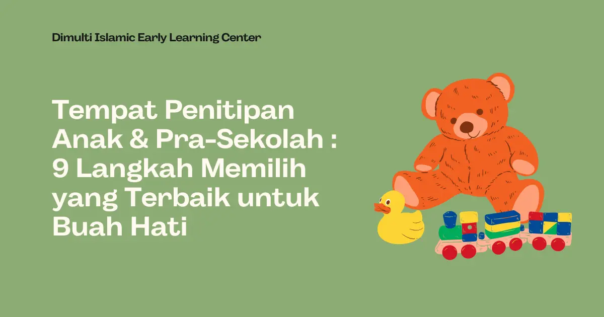 Tempat Penitipan Anak & Pra-Sekolah : 9 Langkah Memilih yang Terbaik untuk Buah Hati