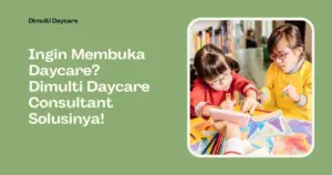 Dimulti Daycare Consultant solusi membuka daycare