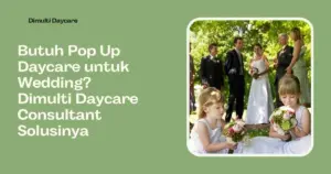 Pop Up Daycare untuk Wedding